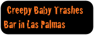 Creepy Baby Trashes   Bar in Las Palmas